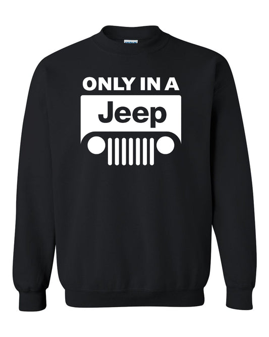 Jeep Sweatshirt///White Jeep Only In a Jeep//S - 2XL///4x4///Off Road Unisex Crewneck Sweatshirt Tee