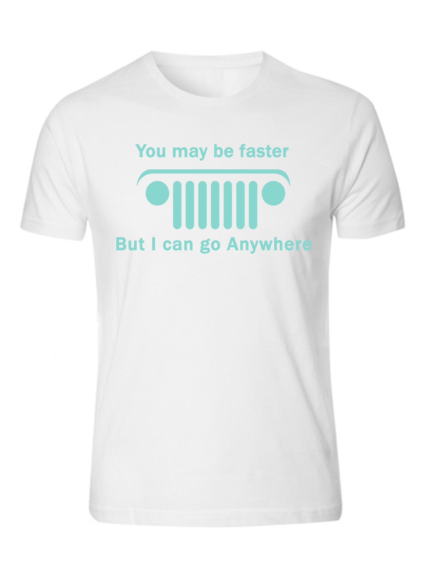 New Jeep Shirt you may be faster but i can go Anywhere Unisex T-shirt