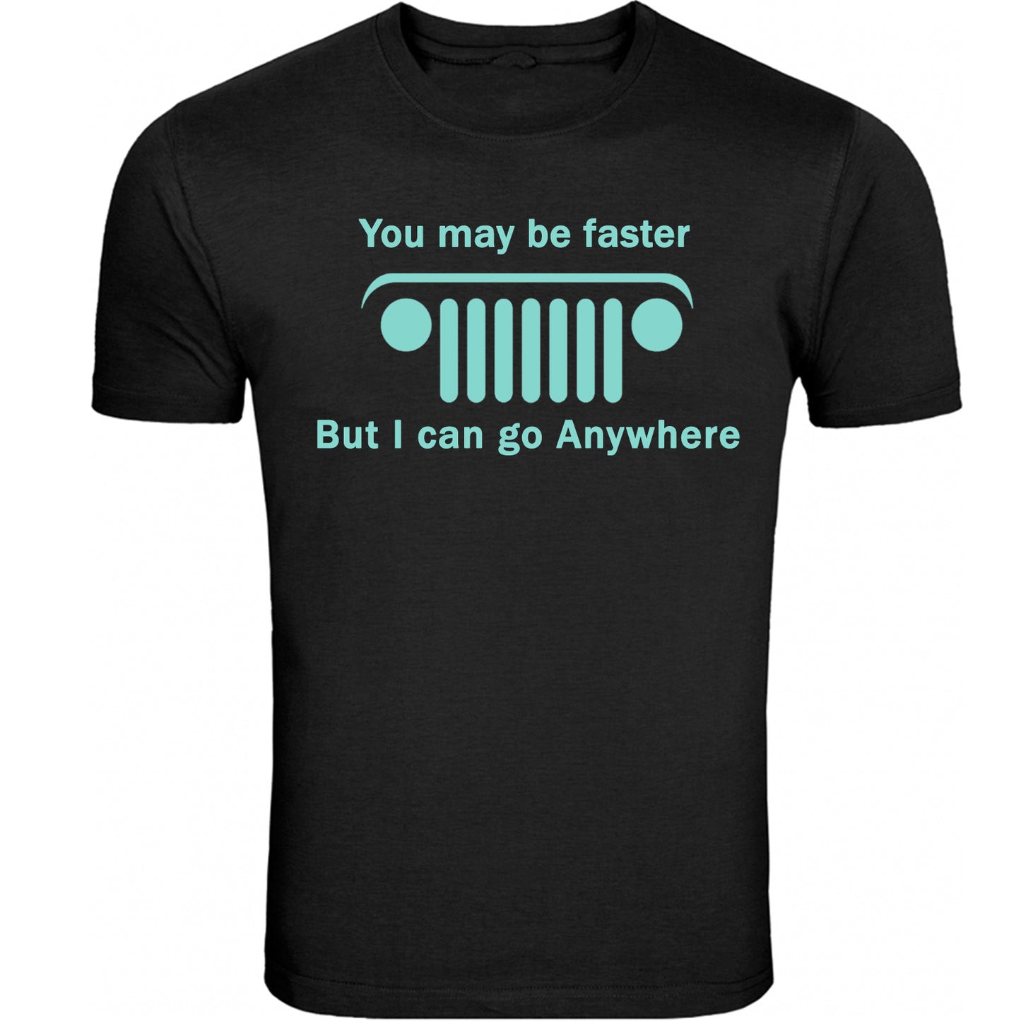 New Jeep Shirt you may be faster but i can go Anywhere Unisex T-shirt