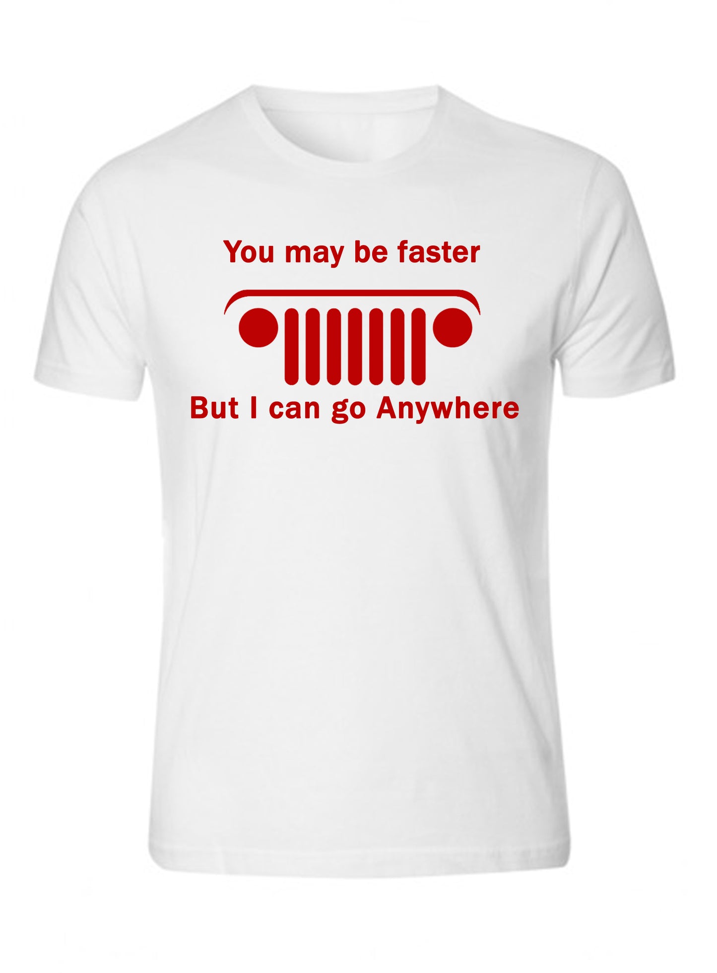 New Jeep Shirt you may be faster but i can go Anywhere Unisex T-shirt