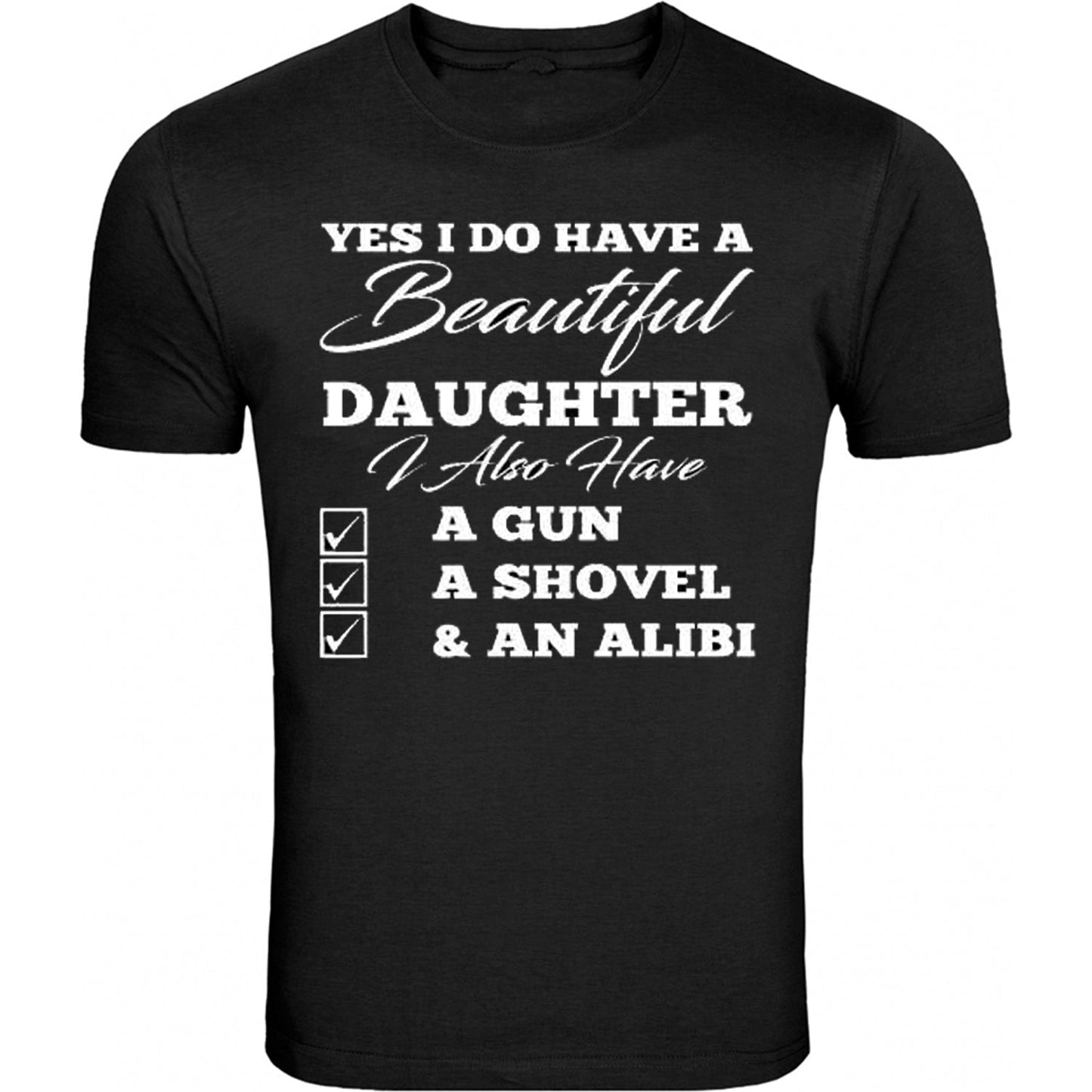 Yes I Do Have A Beautiful Daughter Also Have A Gun Shovel Funny Father's Day Gun S - 5XL T-Shirt Tee