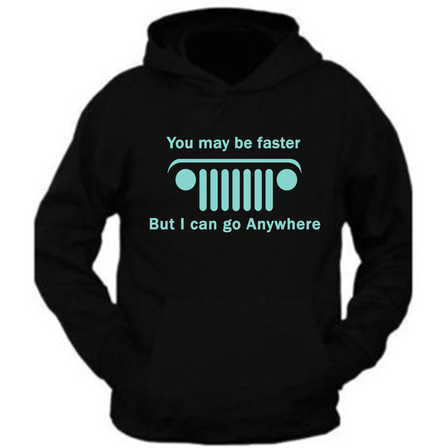 Mint green Jeep Hoodie Sweatshirt you may be faster but i can go anywhere