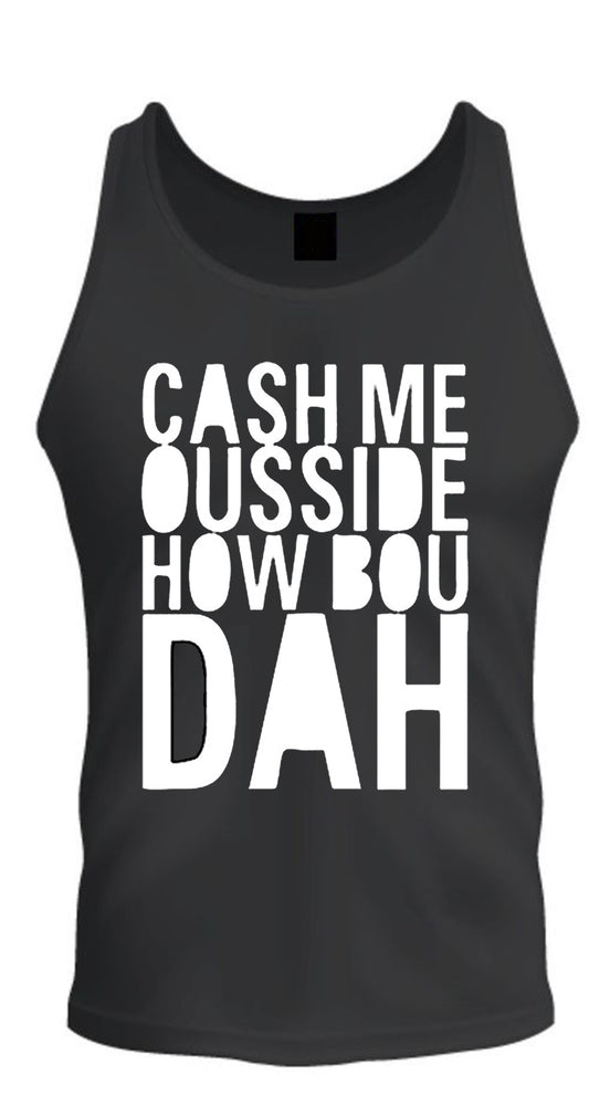 Cash Me Ousside How Bou Dah Black Unisex Tee Tank Top S-2XL