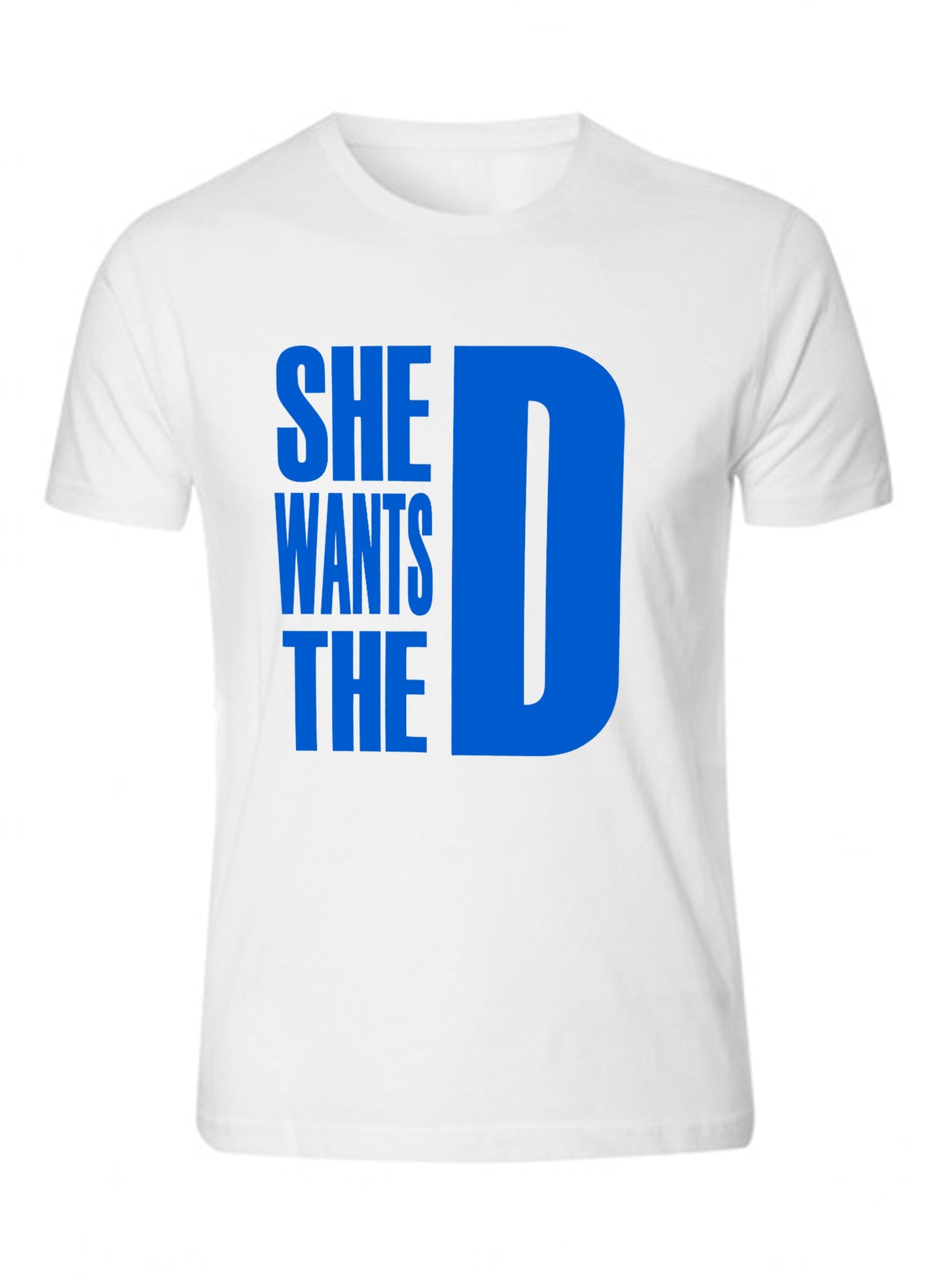 She Wants The D Dmaxx T-shirts Tee Blue D