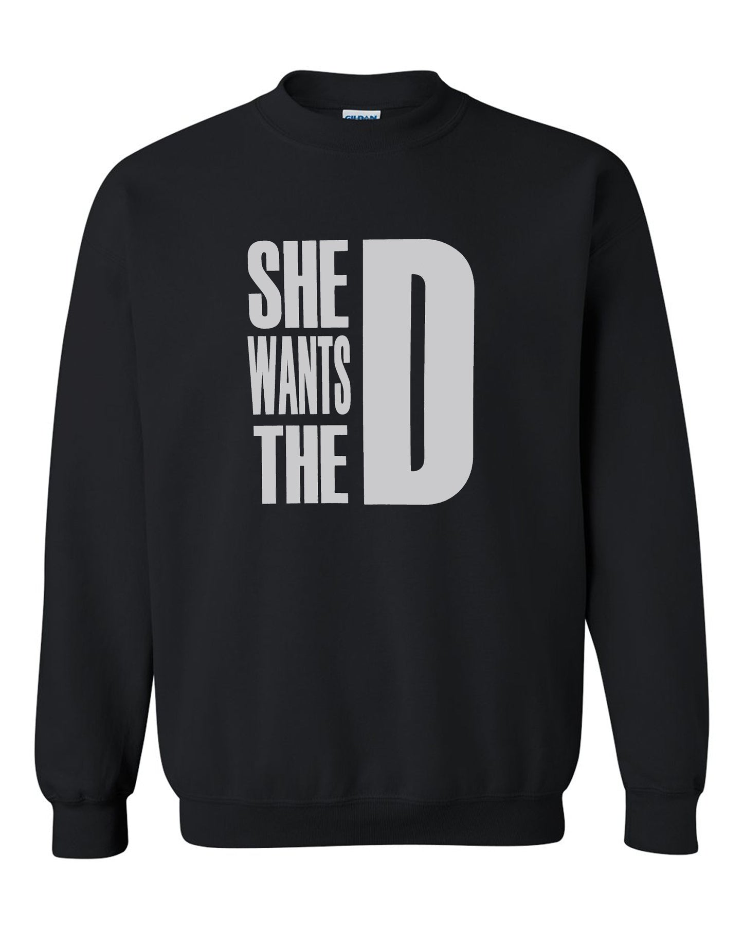 She Wants The D Dmaxx Tee D Crew Neck Sweatshirt S-2XL