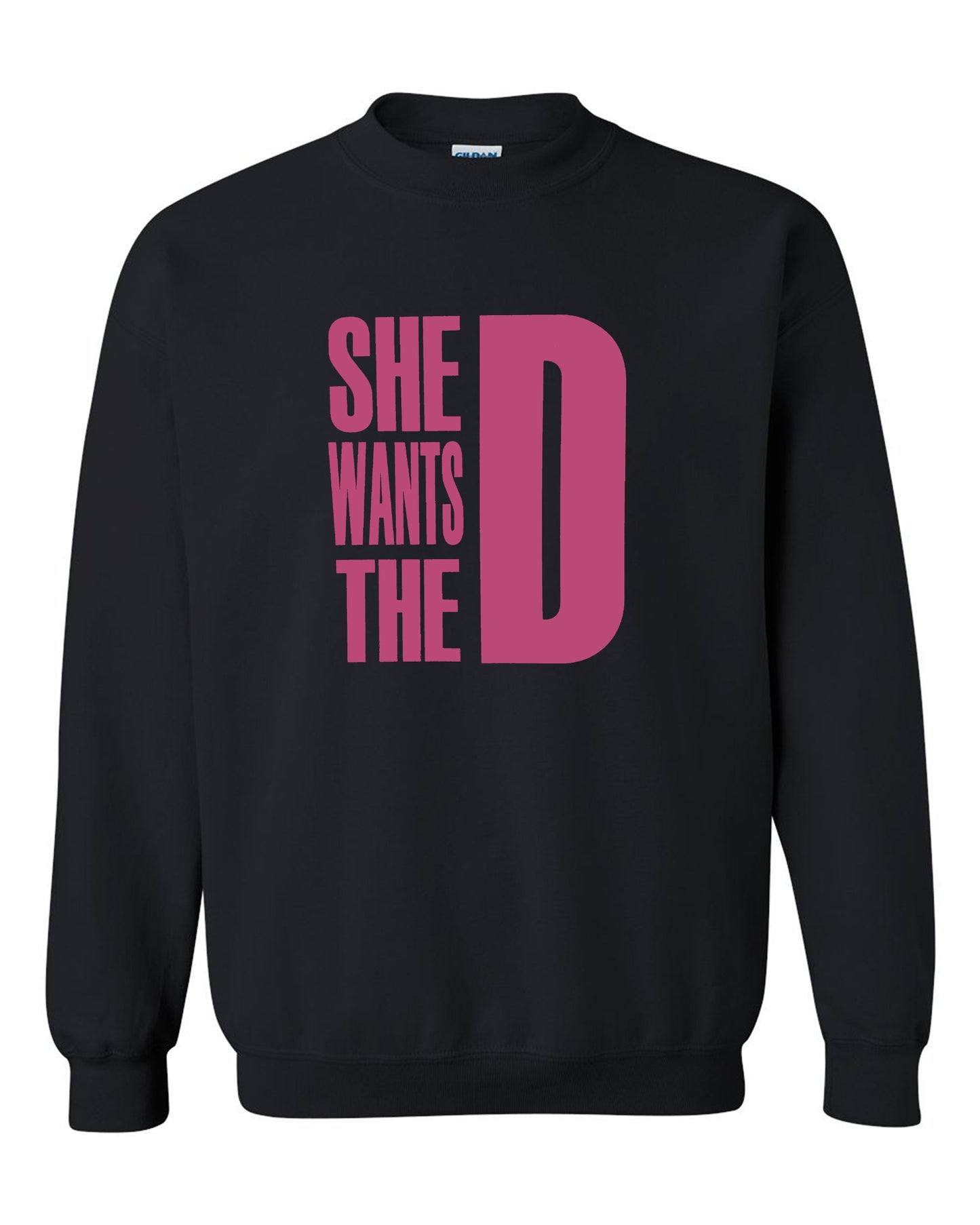 She Wants The D Dmaxx Tee D Crew Neck Sweatshirt S-2XL