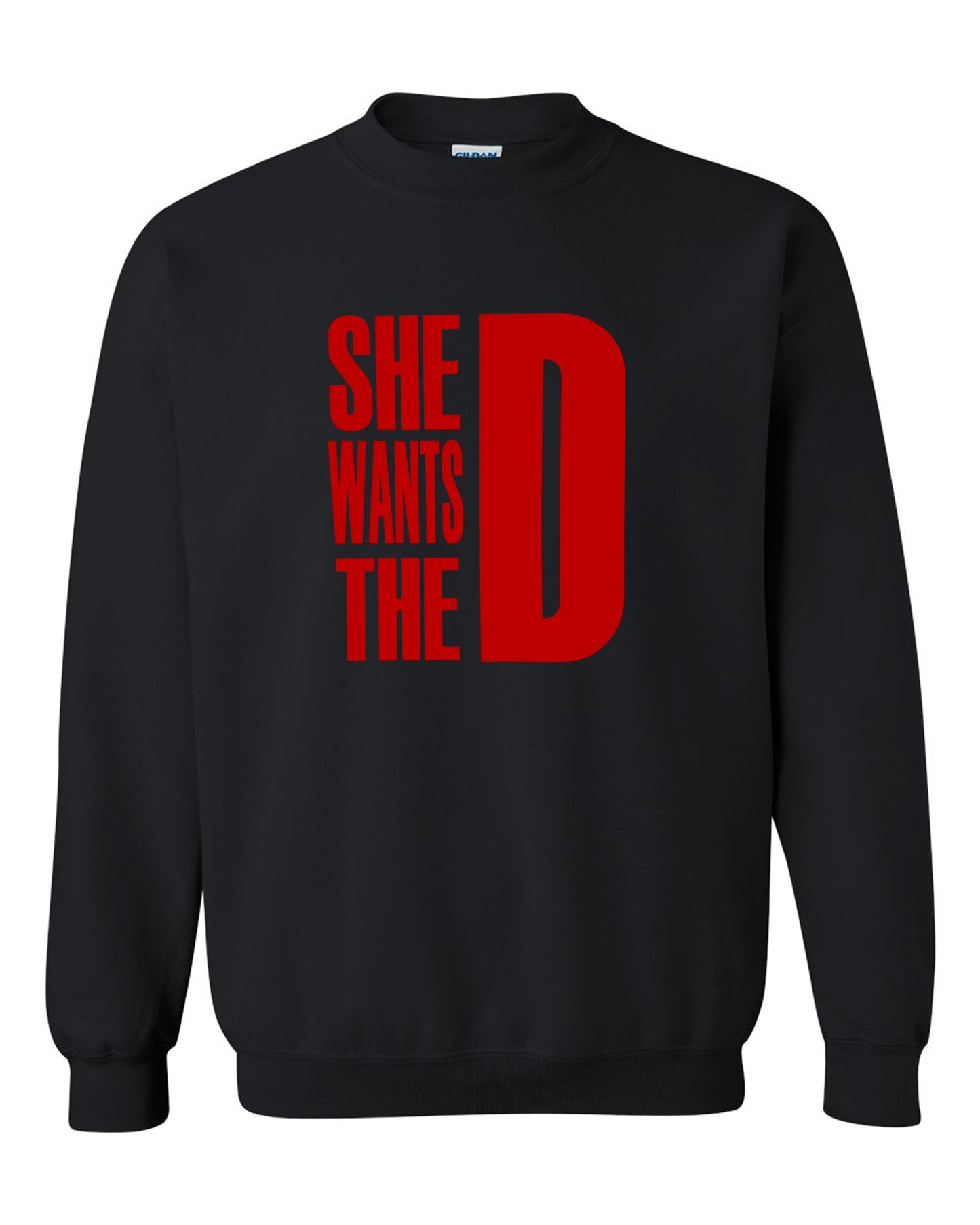 She Wants The D Dmaxx Tee D Crew Neck Sweatshirt S-2XL