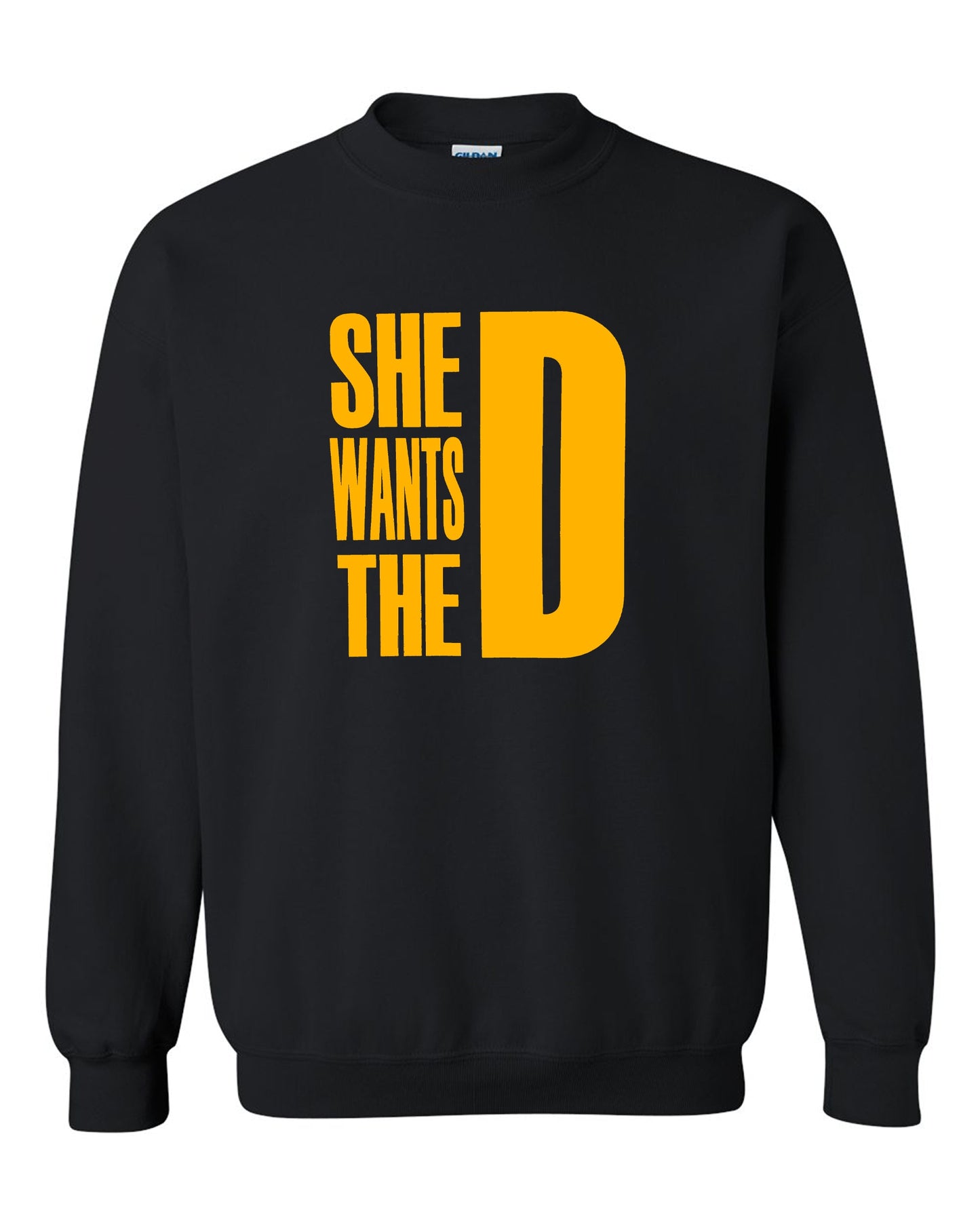 She Wants The D Dmaxx Tee D Crew Neck Sweatshirt S-2XL