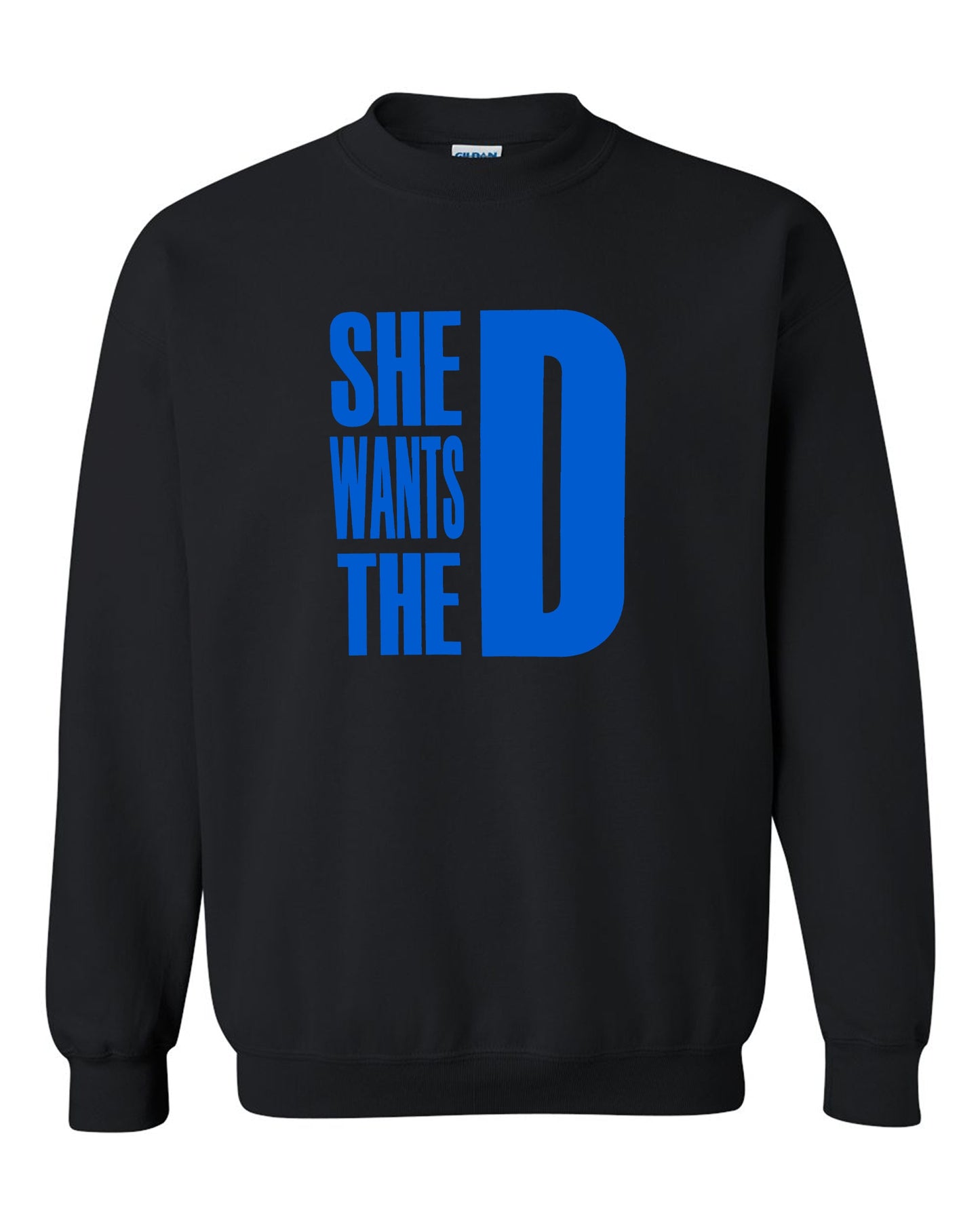 She Wants The D Dmaxx Tee D Crew Neck Sweatshirt S-2XL