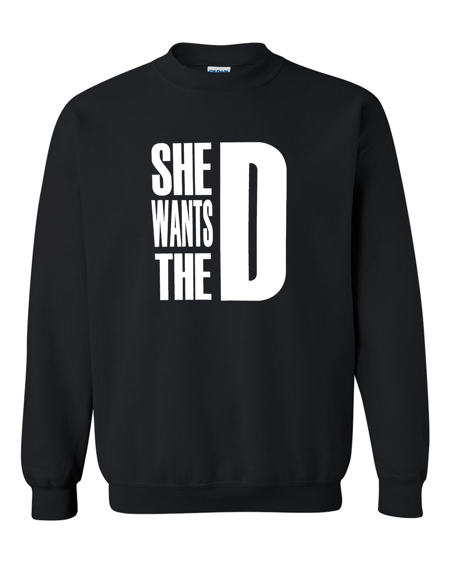 She Wants The D Dmaxx Tee D Crew Neck Sweatshirt S-2XL