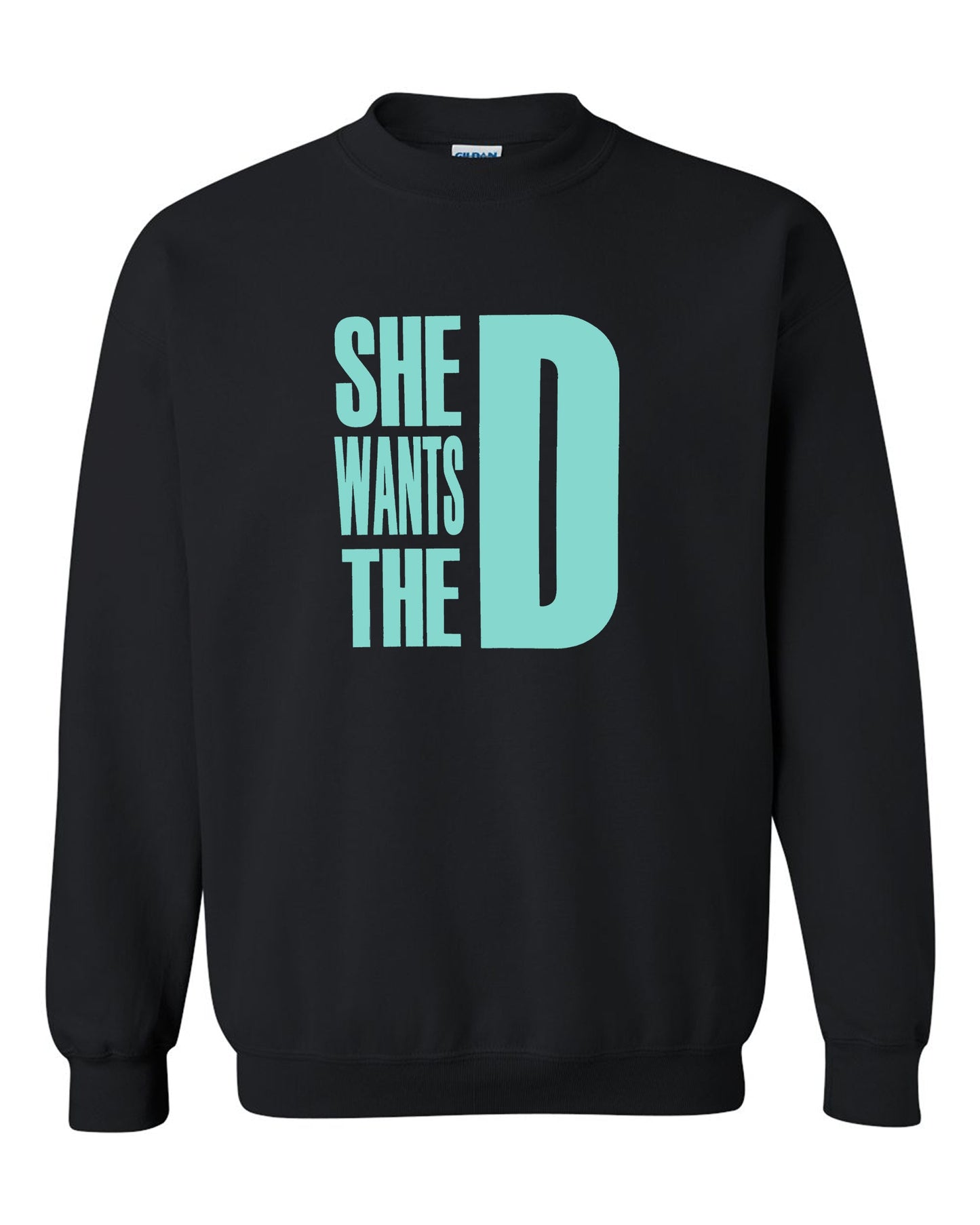 She Wants The D Dmaxx Tee D Crew Neck Sweatshirt S-2XL