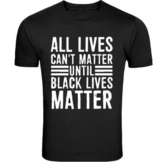 All Lives Can't Matter Until Black Lives Matter support t shirt Hoodies Sweatshirt Long Sleeve Tank Top