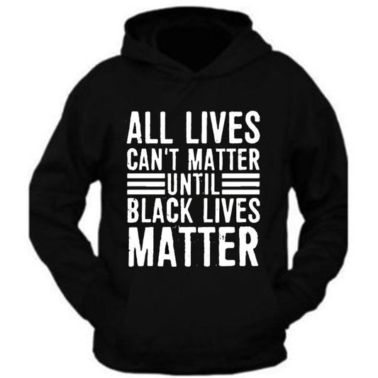 All Lives Can't Matter Until Black Lives Matter support t shirt Hoodies Sweatshirt S-5XL