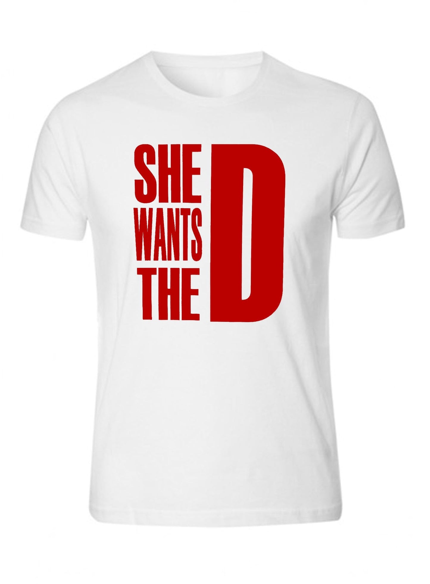 She Wants The D Dmaxx T-shirts Tee RED