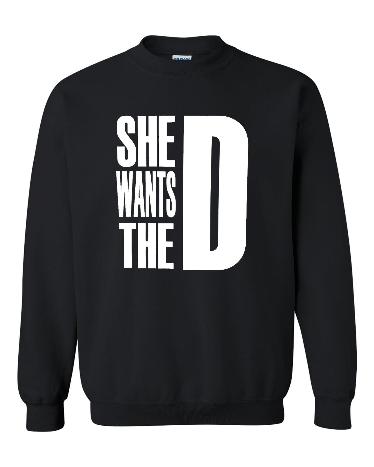 She Wants The D Dmaxx Tee White D Crew Neck Sweatshirt